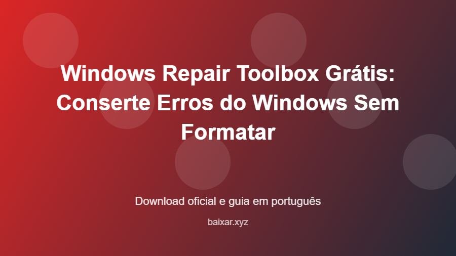 Windows Repair Toolbox Grátis: Conserte Erros do Windows Sem Formatar - imagem destacada do guia de download oficial em português