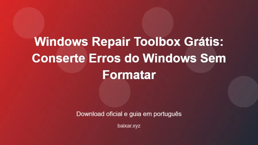 Windows Repair Toolbox Grátis: Conserte Erros do Windows Sem Formatar - imagem destacada do guia de download oficial em português