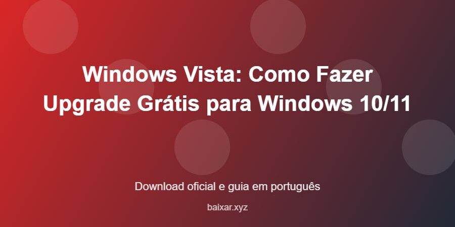 Windows Vista: Como Fazer Upgrade Grátis para Windows 10/11 - imagem destacada do guia de download oficial em português