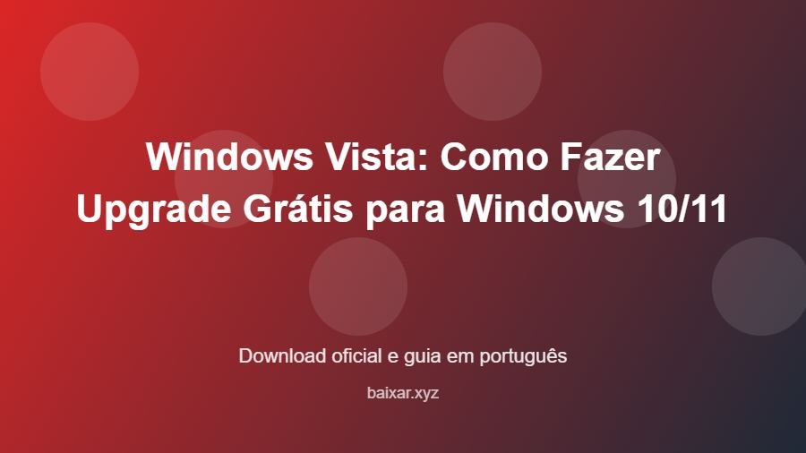 Windows Vista: Como Fazer Upgrade Grátis para Windows 10/11 - imagem destacada do guia de download oficial em português