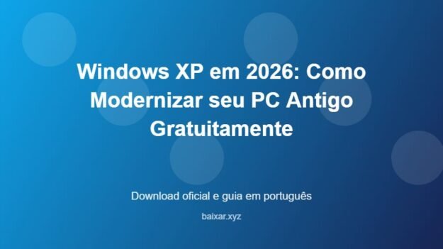 Windows XP em 2026: Como Modernizar seu PC Antigo Gratuitamente - imagem destacada do guia de download oficial em português