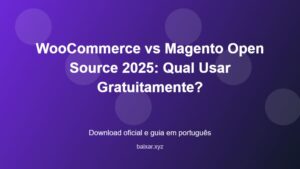 WooCommerce vs Magento Open Source 2025: Qual Usar Gratuitamente? - imagem destacada do guia de download oficial em português
