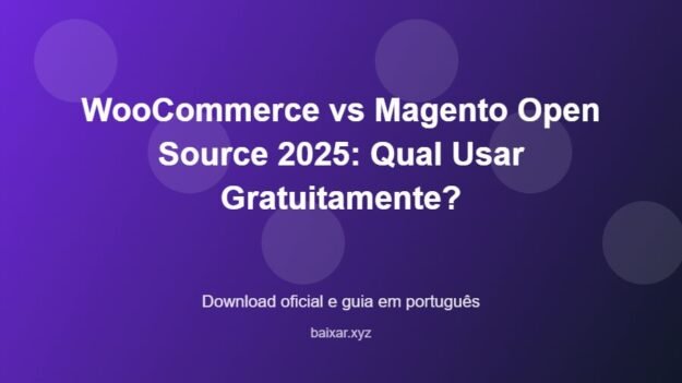 WooCommerce vs Magento Open Source 2025: Qual Usar Gratuitamente? - imagem destacada do guia de download oficial em português