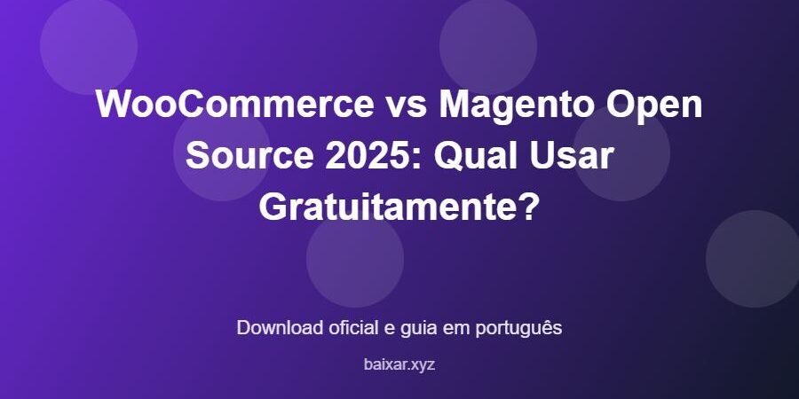 WooCommerce vs Magento Open Source 2025: Qual Usar Gratuitamente? - imagem destacada do guia de download oficial em português