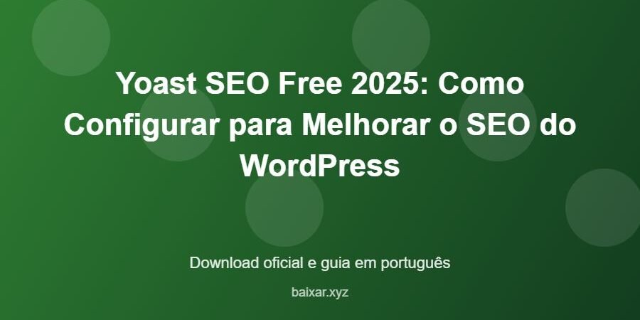 Yoast SEO Free 2025: Como Configurar para Melhorar o SEO do WordPress - imagem destacada do guia de download oficial em português