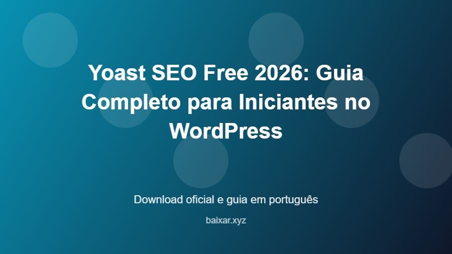 Yoast SEO Free 2026: Guia Completo para Iniciantes no WordPress - imagem destacada do guia de download oficial em português