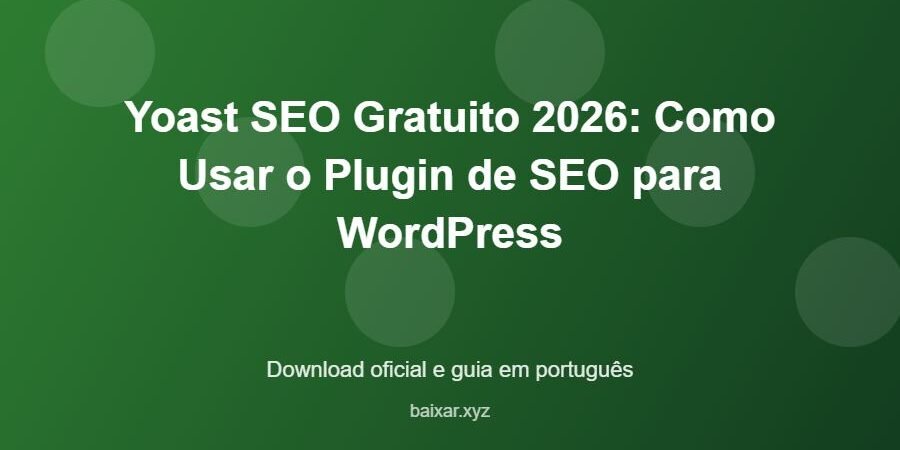 Yoast SEO Gratuito 2026: Como Usar o Plugin de SEO para WordPress – download oficial e guia Yoast SEO Gratuito 2026: Como Usar o Plugin de SEO para WordPress - imagem destacada do guia de download oficial em português