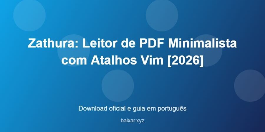 Zathura: Leitor de PDF Minimalista com Atalhos Vim [2026] - imagem destacada do guia de download oficial em português