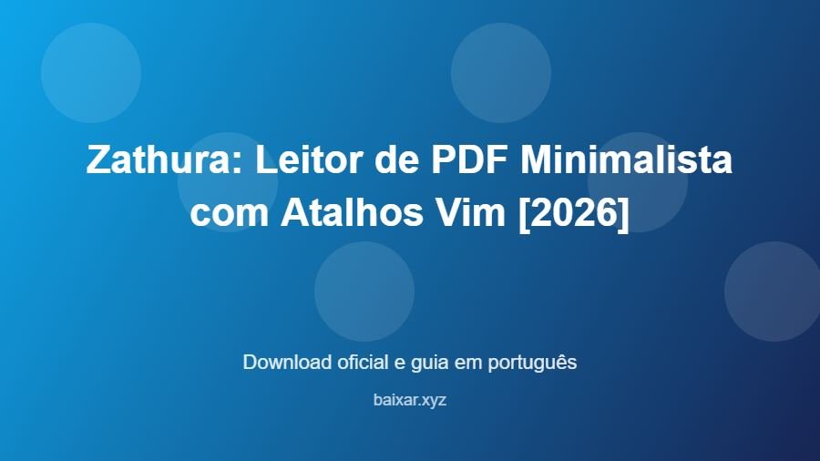 Zathura: Leitor de PDF Minimalista com Atalhos Vim [2026] - imagem destacada do guia de download oficial em português