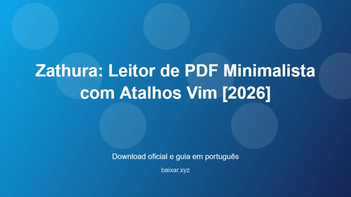 Zathura: Leitor de PDF Minimalista com Atalhos Vim [2026] - imagem destacada do guia de download oficial em português