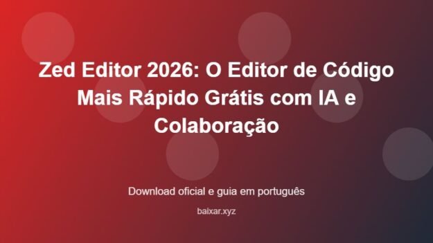 Zed Editor 2026: O Editor de Código Mais Rápido Grátis com IA e Colaboração – download oficial e guia Zed Editor 2026: O Editor de Código Mais Rápido Grátis com IA e Colaboração - imagem destacada do guia de download oficial em português