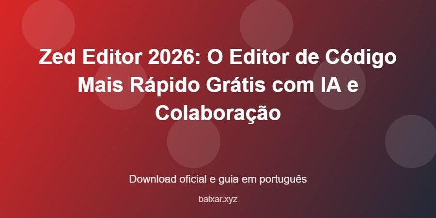 Zed Editor 2026: O Editor de Código Mais Rápido Grátis com IA e Colaboração – download oficial e guia Zed Editor 2026: O Editor de Código Mais Rápido Grátis com IA e Colaboração - imagem destacada do guia de download oficial em português