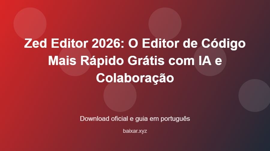 Zed Editor 2026: O Editor de Código Mais Rápido Grátis com IA e Colaboração – download oficial e guia Zed Editor 2026: O Editor de Código Mais Rápido Grátis com IA e Colaboração - imagem destacada do guia de download oficial em português